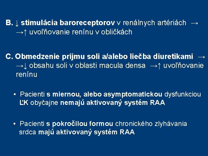 B. ↓ stimulácia baroreceptorov v renálnych artériách → →↑ uvoľňovanie renínu v obličkách C. B. ↓ stimulácia baroreceptorov v renálnych artériách → →↑ uvoľňovanie renínu v obličkách C.