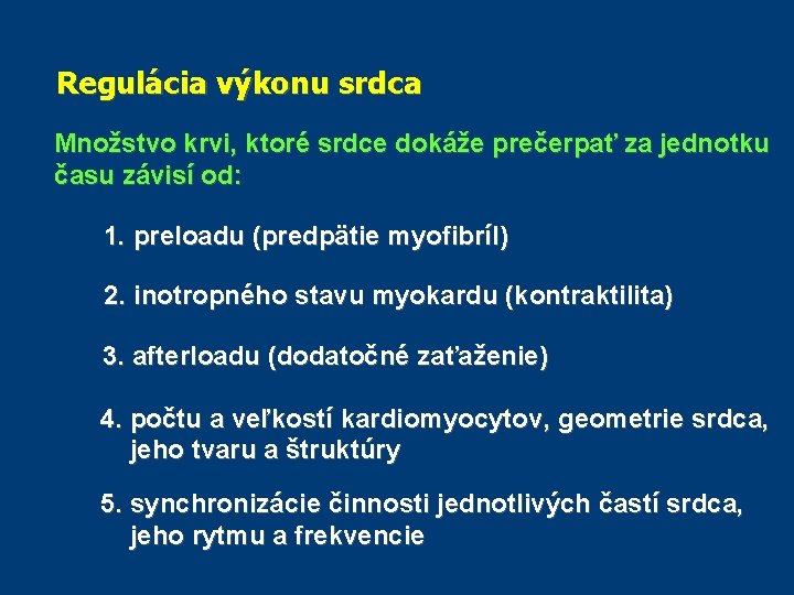 Regulácia výkonu srdca Množstvo krvi, ktoré srdce dokáže prečerpať za jednotku času závisí od: Regulácia výkonu srdca Množstvo krvi, ktoré srdce dokáže prečerpať za jednotku času závisí od: