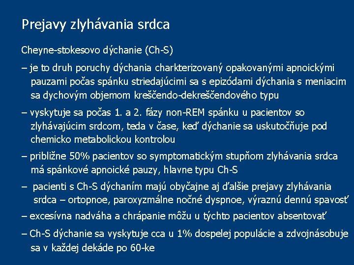 Prejavy zlyhávania srdca Cheyne-stokesovo dýchanie (Ch-S) – je to druh poruchy dýchania charkterizovaný opakovanými Prejavy zlyhávania srdca Cheyne-stokesovo dýchanie (Ch-S) – je to druh poruchy dýchania charkterizovaný opakovanými