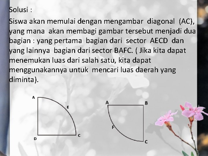 Solusi : Siswa akan memulai dengan mengambar diagonal (AC), yang mana akan membagi gambar