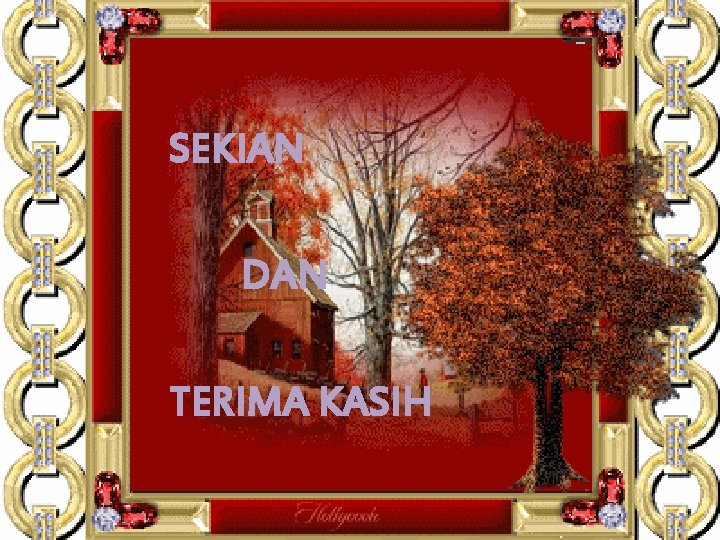 SEKIAN DAN TERIMA KASIH 