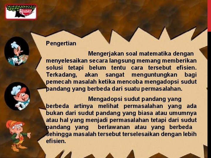 Pengertian Mengerjakan soal matematika dengan menyelesaikan secara langsung memang memberikan solusi tetapi belum tentu