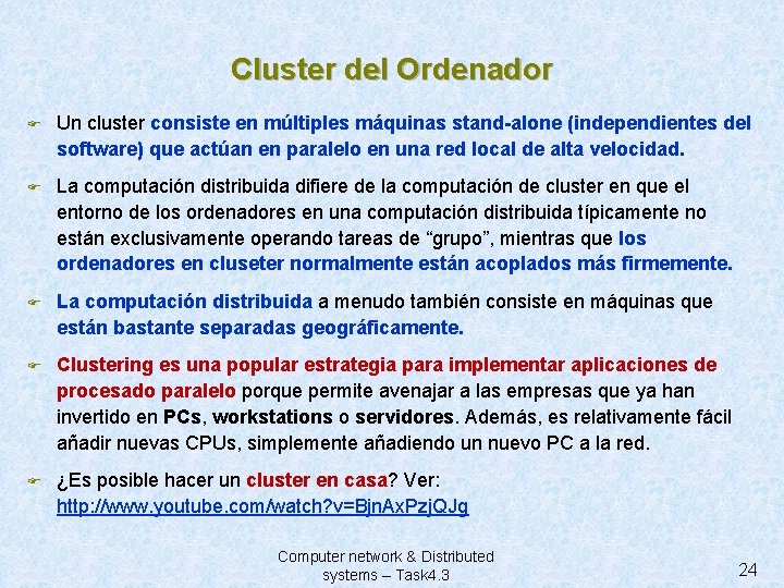 Cluster del Ordenador F Un cluster consiste en múltiples máquinas stand-alone (independientes del software)