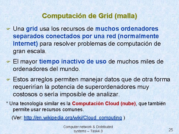 Computación de Grid (malla) F Una grid usa los recursos de muchos ordenadores separados