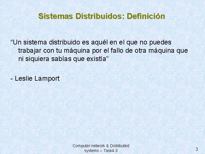 Sistemas Distribuidos: Definición “Un sistema distribuido es aquél en el que no puedes trabajar