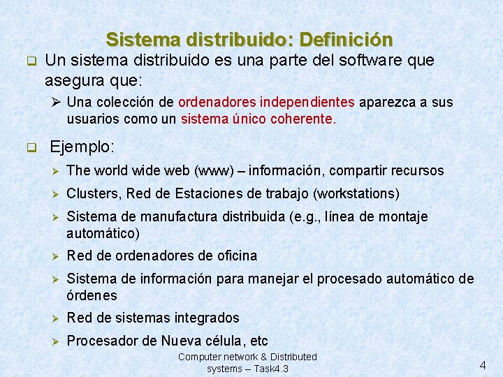 Sistema distribuido: Definición q Un sistema distribuido es una parte del software que asegura