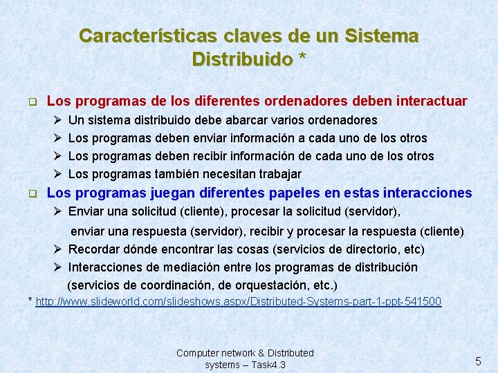 Características claves de un Sistema Distribuido * q Los programas de los diferentes ordenadores