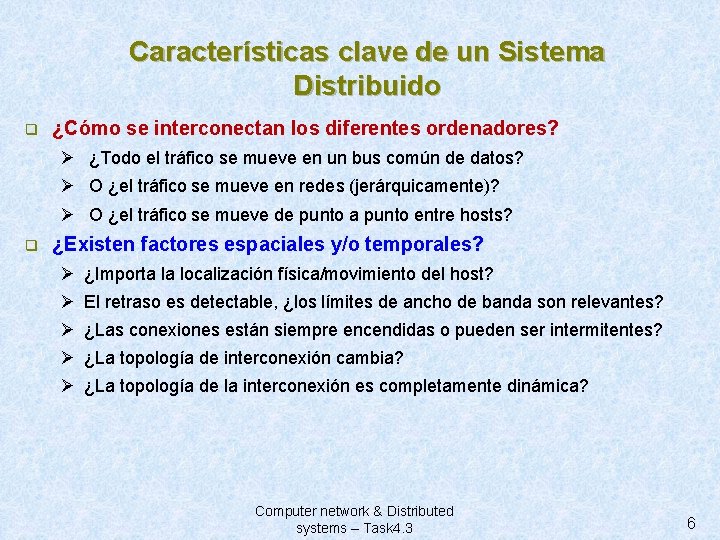 Características clave de un Sistema Distribuido q ¿Cómo se interconectan los diferentes ordenadores? Ø