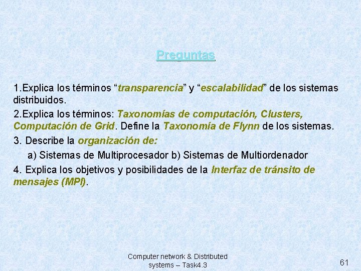 Preguntas 1. Explica los términos “transparencia” y “escalabilidad” de los sistemas distribuidos. 2. Explica