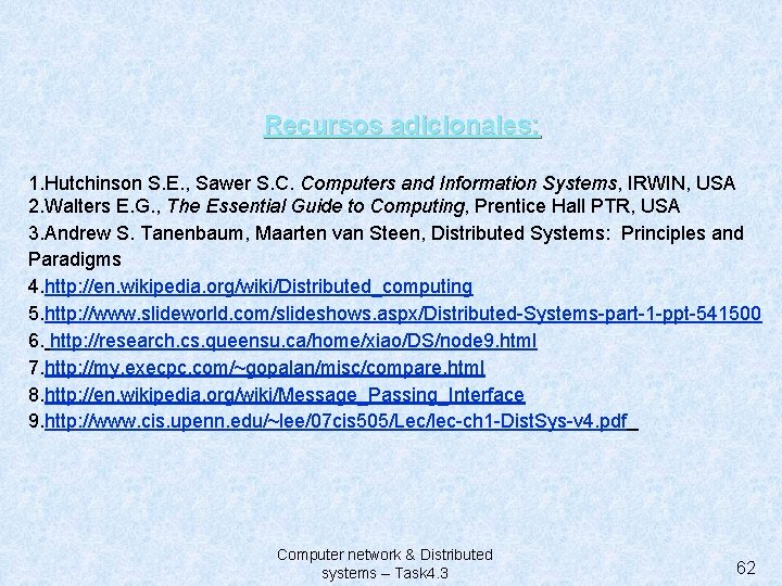 Recursos adicionales: 1. Hutchinson S. E. , Sawer S. C. Computers and Information Systems,