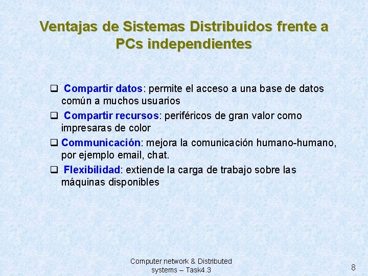 Ventajas de Sistemas Distribuidos frente a PCs independientes q Compartir datos: permite el acceso