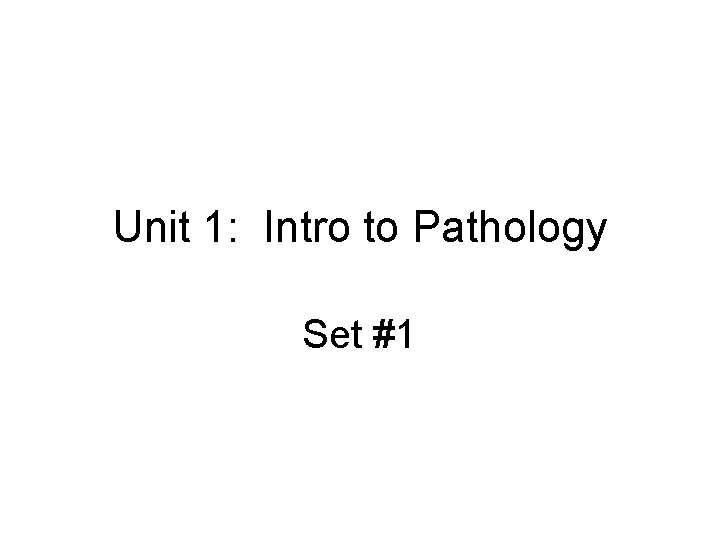 Unit 1: Intro to Pathology Set #1 