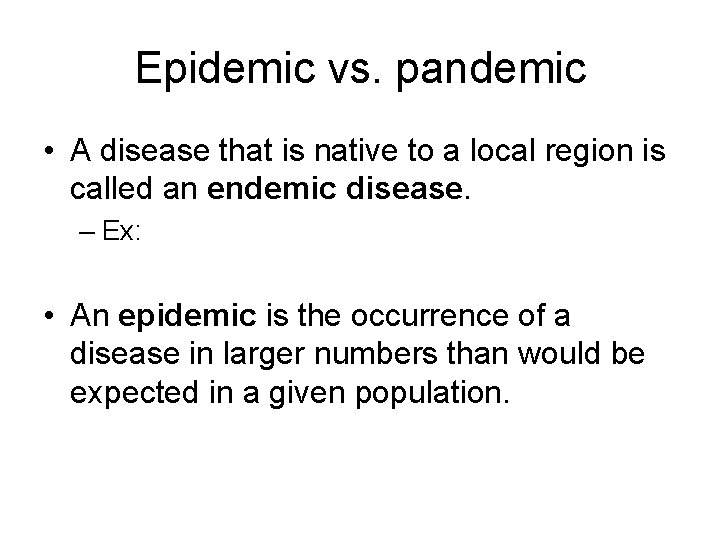 Epidemic vs. pandemic • A disease that is native to a local region is