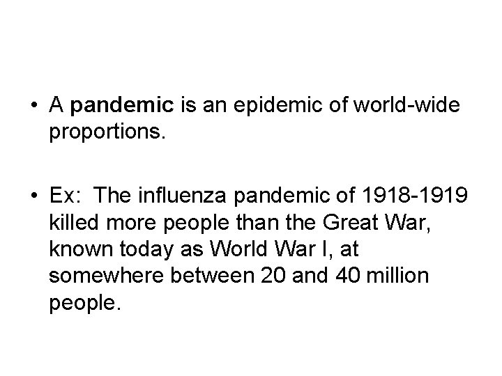  • A pandemic is an epidemic of world-wide proportions. • Ex: The influenza