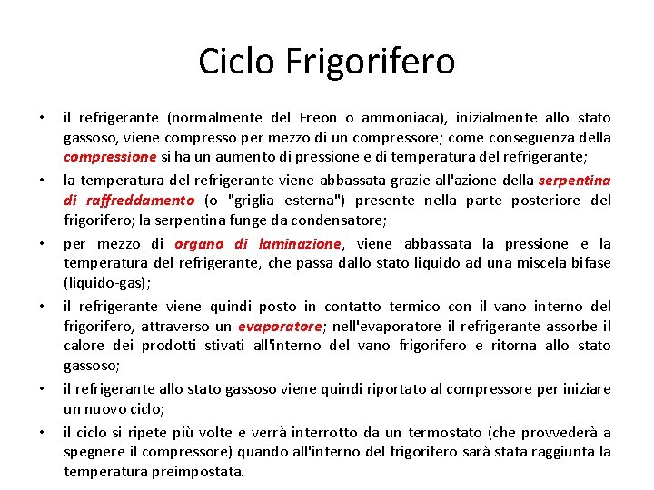 Ciclo Frigorifero • • • il refrigerante (normalmente del Freon o ammoniaca), inizialmente allo