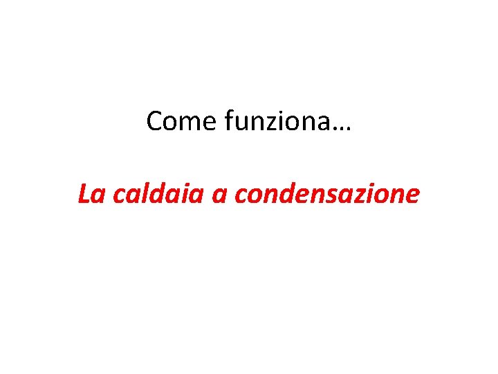 Come funziona… La caldaia a condensazione 