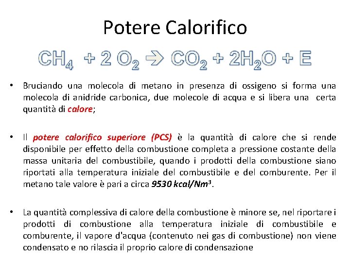 Potere Calorifico • Bruciando una molecola di metano in presenza di ossigeno si forma