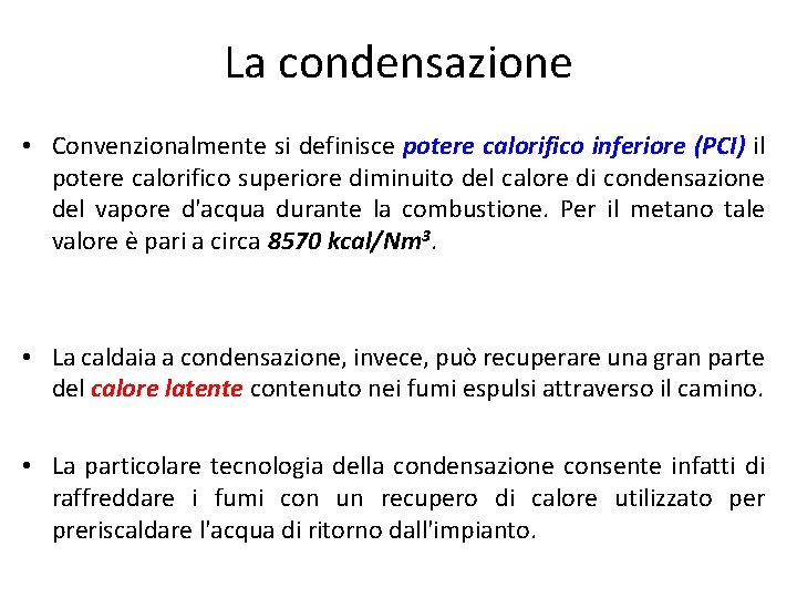 La condensazione • Convenzionalmente si definisce potere calorifico inferiore (PCI) il potere calorifico superiore