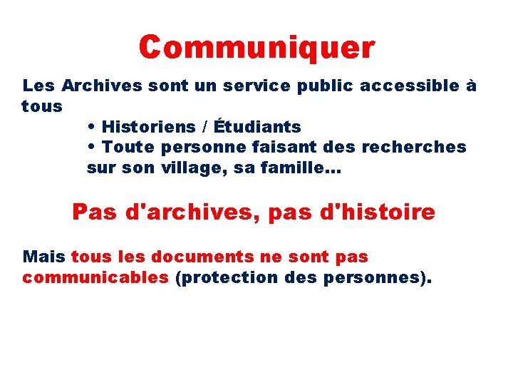 Communiquer Les Archives sont un service public accessible à tous • Historiens / Étudiants