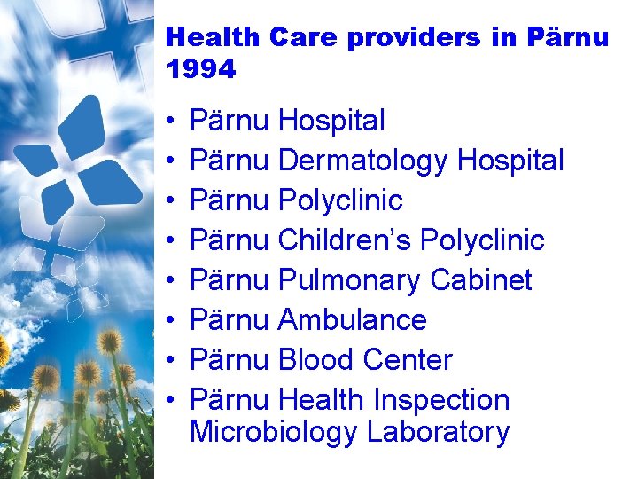 Health Care providers in Pärnu 1994 • • Pärnu Hospital Pärnu Dermatology Hospital Pärnu