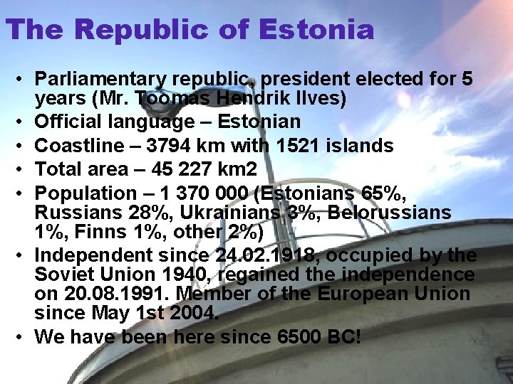 The Republic of Estonia • Parliamentary republic, president elected for 5 years (Mr. Toomas