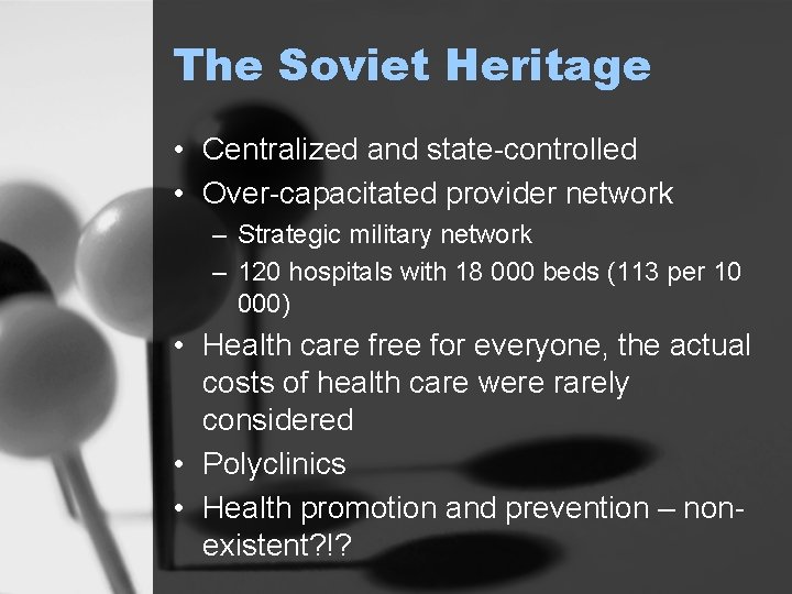 The Soviet Heritage • Centralized and state-controlled • Over-capacitated provider network – Strategic military