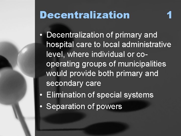 Decentralization 1 • Decentralization of primary and hospital care to local administrative level, where