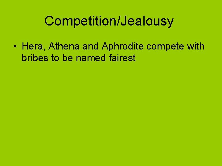 Competition/Jealousy • Hera, Athena and Aphrodite compete with bribes to be named fairest 