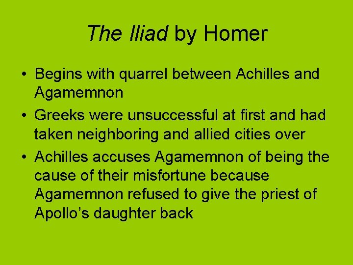 The Iliad by Homer • Begins with quarrel between Achilles and Agamemnon • Greeks