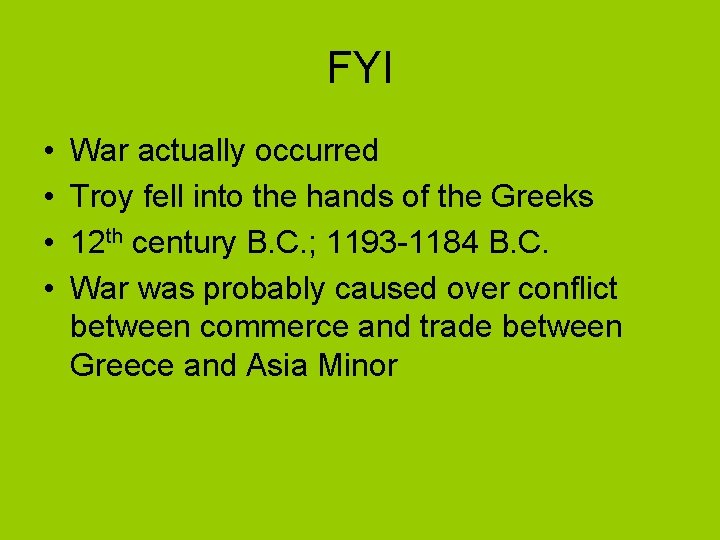 FYI • • War actually occurred Troy fell into the hands of the Greeks