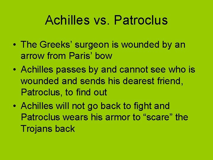 Achilles vs. Patroclus • The Greeks’ surgeon is wounded by an arrow from Paris’