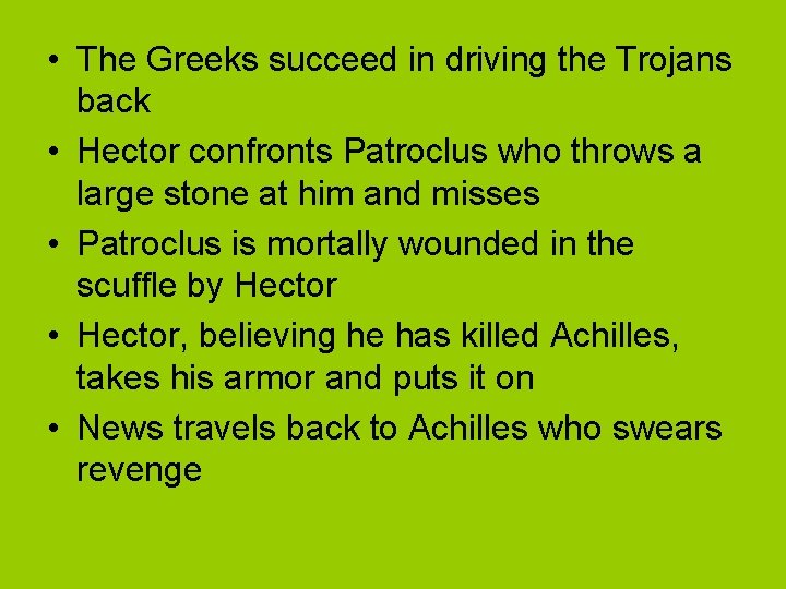  • The Greeks succeed in driving the Trojans back • Hector confronts Patroclus