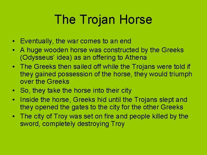 The Trojan Horse • Eventually, the war comes to an end • A huge