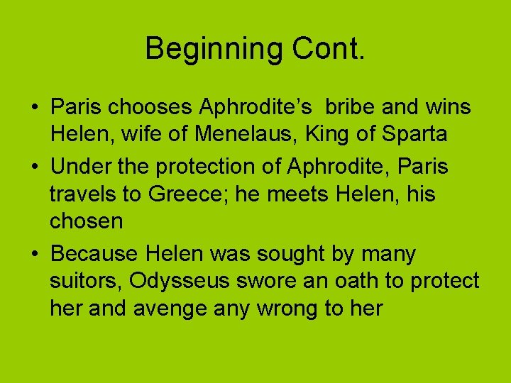 Beginning Cont. • Paris chooses Aphrodite’s bribe and wins Helen, wife of Menelaus, King