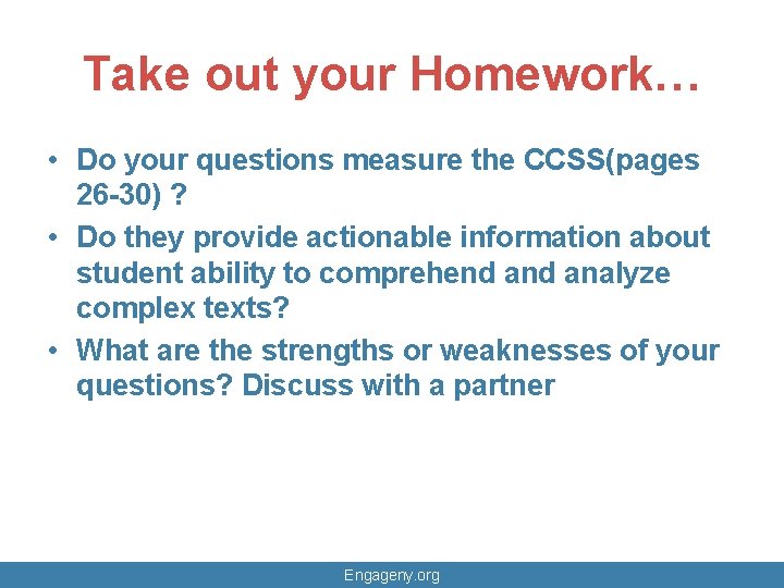 Take out your Homework… • Do your questions measure the CCSS(pages 26 -30) ?