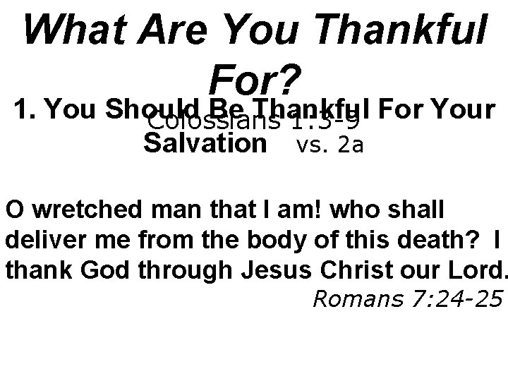 What Are You Thankful For? 1. You Should Be Thankful Colossians 1: 3 -9