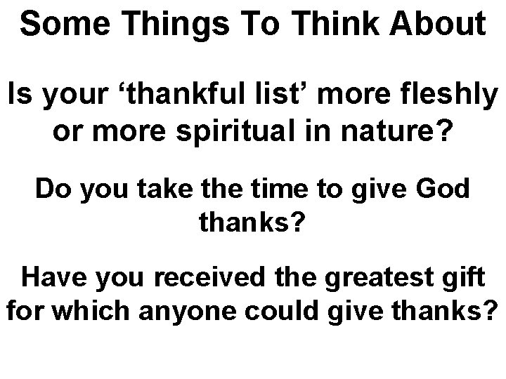 Some Things To Think About Is your ‘thankful list’ more fleshly or more spiritual