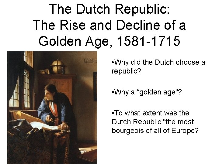 The Dutch Republic: The Rise and Decline of a Golden Age, 1581 -1715 •