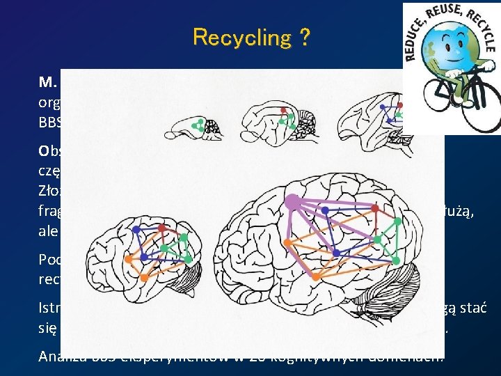 Recycling ? M. Anderson, Neural reuse: a fundamental organizational principle of the brain. BBS