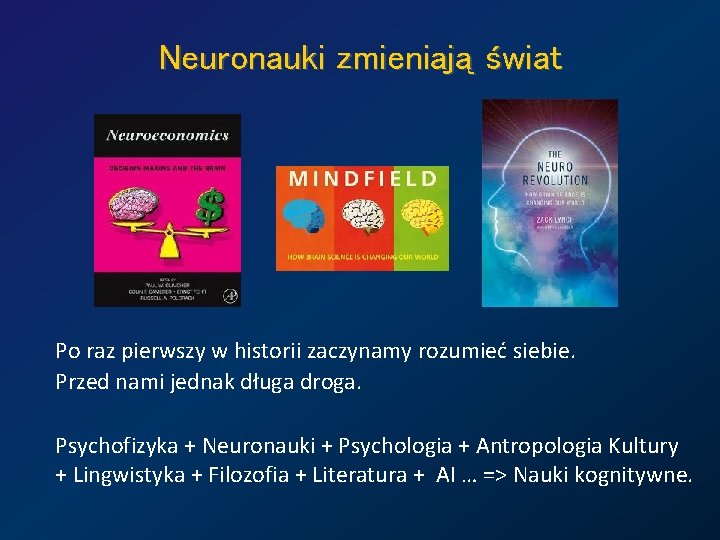 Neuronauki zmieniają świat Po raz pierwszy w historii zaczynamy rozumieć siebie. Przed nami jednak