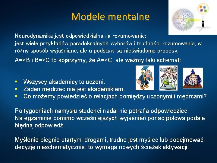 Modele mentalne Neurodynamika jest odpowiedzialna za rozumowanie; jest wiele przykładów paradoksalnych wyborów i trudności