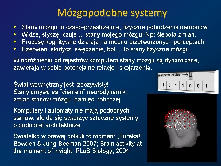 Mózgopodobne systemy • • Stany mózgu to czaso-przestrzenne, fizyczne pobudzenia neuronów. Widzę, słyszę, czuję.