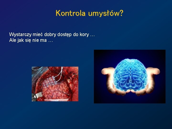 Kontrola umysłów? Wystarczy mieć dobry dostęp do kory … Ale jak się nie ma