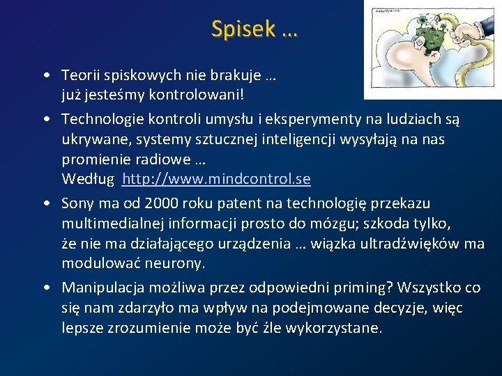 Spisek … • Teorii spiskowych nie brakuje … już jesteśmy kontrolowani! • Technologie kontroli