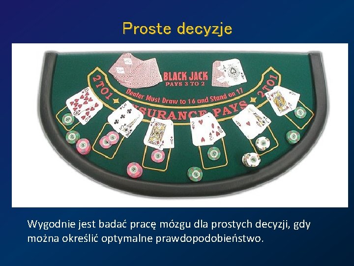 Proste decyzje Wygodnie jest badać pracę mózgu dla prostych decyzji, gdy można określić optymalne