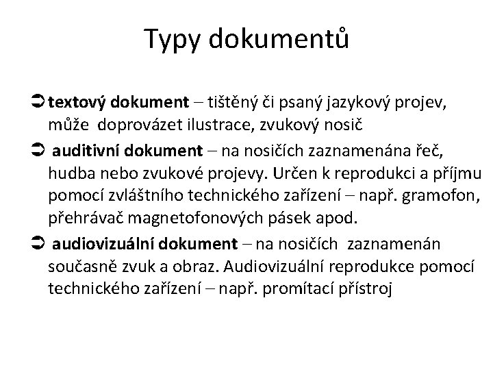 Typy dokumentů textový dokument – tištěný či psaný jazykový projev, může doprovázet ilustrace, zvukový