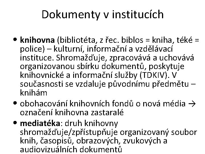 Dokumenty v institucích • knihovna (bibliotéta, z řec. biblos = kniha, téké = police)