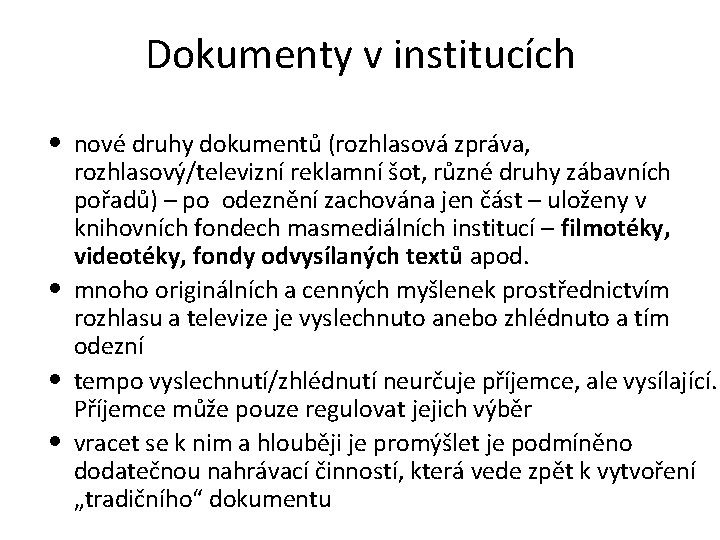 Dokumenty v institucích • nové druhy dokumentů (rozhlasová zpráva, • • • rozhlasový/televizní reklamní