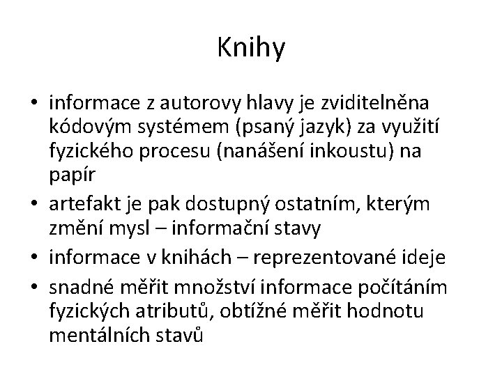 Knihy • informace z autorovy hlavy je zviditelněna kódovým systémem (psaný jazyk) za využití