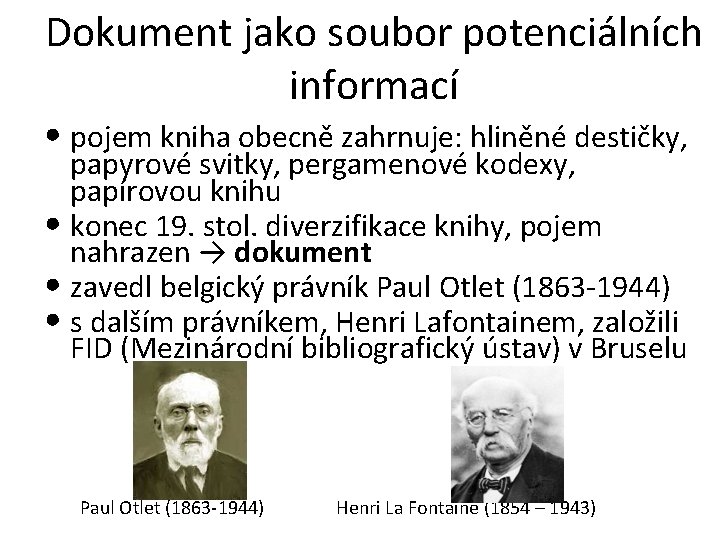 Dokument jako soubor potenciálních informací • pojem kniha obecně zahrnuje: hliněné destičky, papyrové svitky,